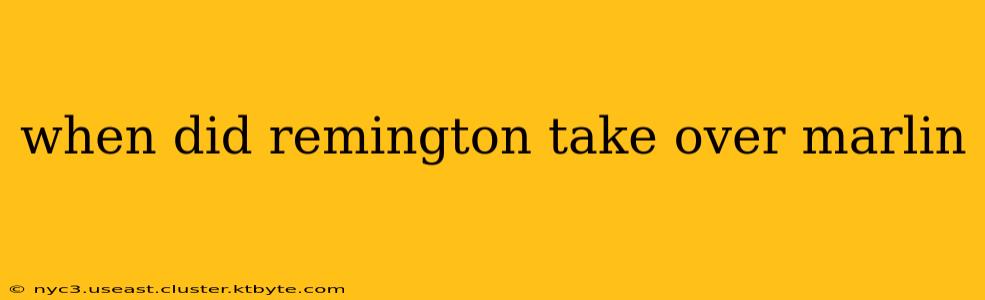 when did remington take over marlin