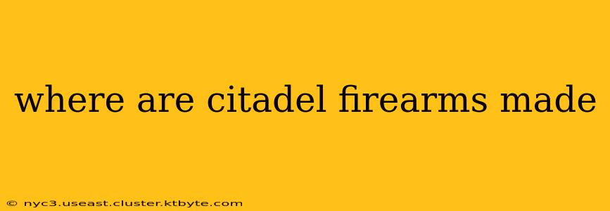 where are citadel firearms made