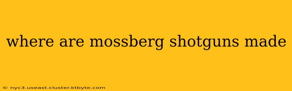 where are mossberg shotguns made