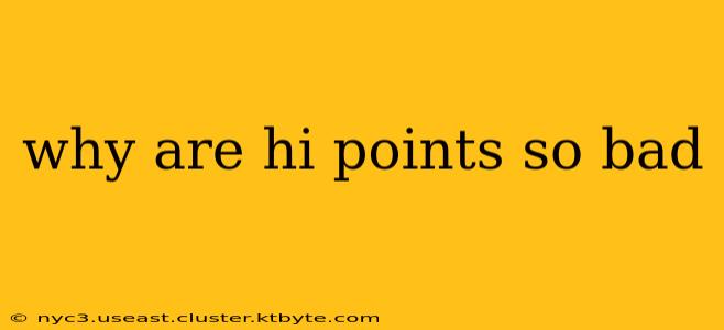 why are hi points so bad