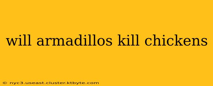 will armadillos kill chickens